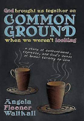 God Brought Us Together on Common Ground When We Weren't Looking