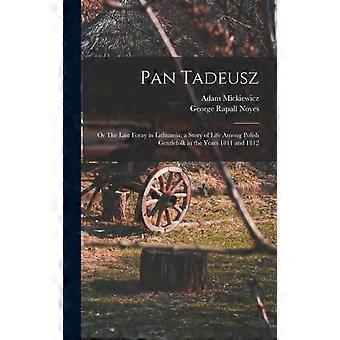 Pan Tadeusz Or The Last Foray In Lithuania A Story Of Life Among Polish Gentlefo by Adam Mickiewicz Hardback Book