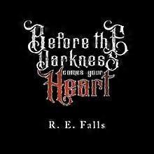 Before The Darkness Comes Your Heart - R. E. Falls