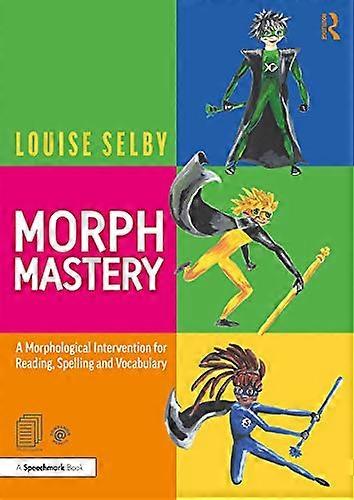 Morph Mastery: A Morphological Intervention for Reading Spelling and Vocabulary