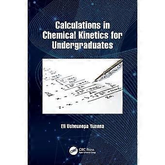 Calculations In Chemical Kinetics For Undergraduates - Eli Usheunepa Yunana