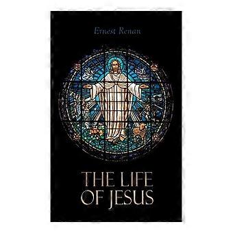 The Life Of Jesus Biblical Criticism And Controversies - Ernest Renan