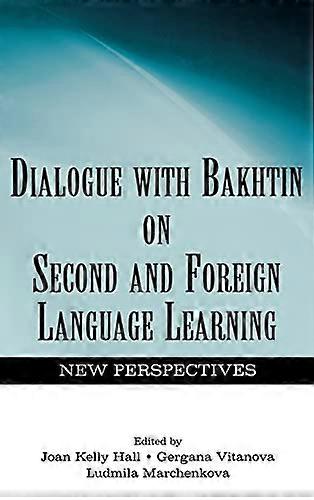 Dialogue With Bakhtin on Second and Foreign Language Learning: New Perspectives