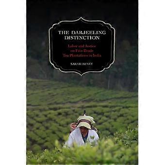 Rozróżnienie Darjeeling Praca i sprawiedliwość na plantacjach herbaty Fair Trade w In - Sarah Besky