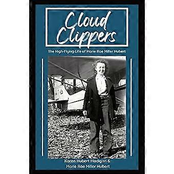 Cloud Clippers: het hoogvliegende leven van Marie Rae Miller Hubert