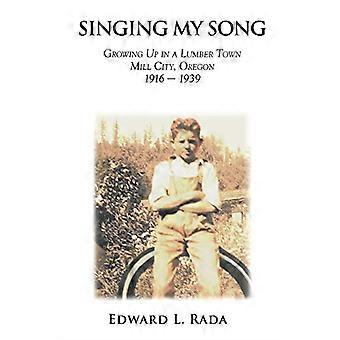 Singing My Song: Aufwachsen in einer Sägerstadt in Mill City, Oregon 1916-1939