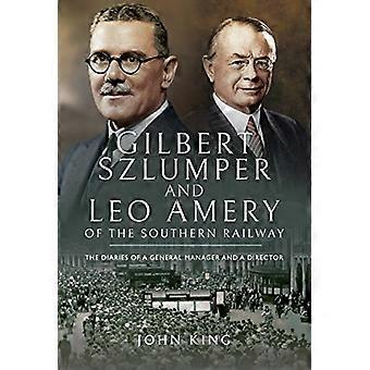 Gilbert Szlumper und Leo Amery der Südbahn: die Tagebücher von General Manager und Direktor