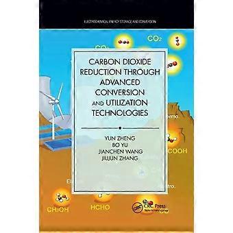 Carbon Dioxide Reduction Through Advanced Conversion And Utilization Technologie - Yun Zheng