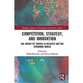 Competition Strategy and Innovation The Impact of Trends in Business and the Consumer World