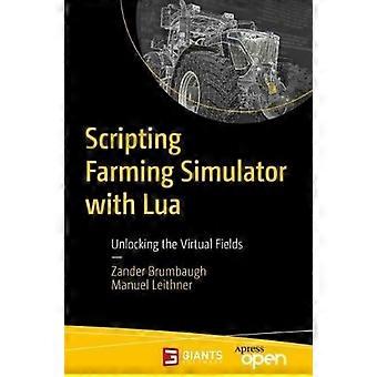 Scripting Farming Simulator With Lua Unlocking The Virtual Fields - Zander Brumbaugh - Paperback - en Book