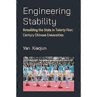 Engineering Stability Rebuilding the State in Twenty First Century Chinese Universities