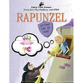 raperonzolo: abbassate il vostro filo zip! (Fairy Tale Fixers: Risolvere i problemi delle fiabe con lo stelo)