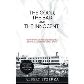 The Good The Bad And The Innocent The Tragic Reality Behind Residential Schoo