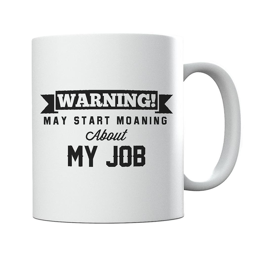 Warning May Start Talking About My Job Mug