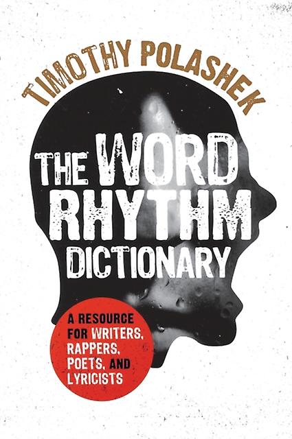The Word Rhythm Dictionary A Resource For Writers Rappers Poets And Lyricists by Timothy Polashek Paperback Book