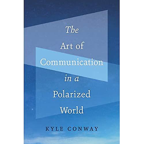 The Art of Communication in a Polarized World