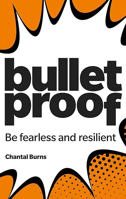 Bulletproof Be Fearless And Resilient No Matter What by Chantal Burns Paperback Book