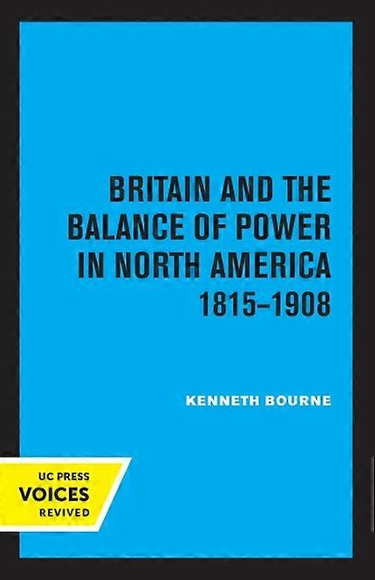 Britain And The Balance Of Power In North America 18151908 by Kenneth Bourne Paperback Book
