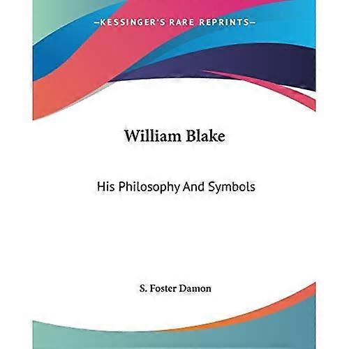 William Blake: His Philosophy and Symbols
