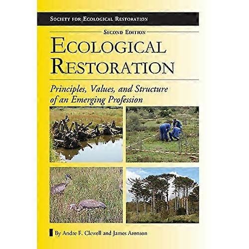 Ecological Restoration, Second Edition: Principles, Values, and Structure of an Emerging Profession