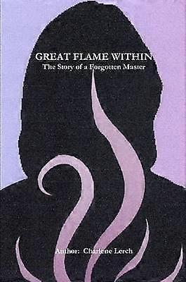 Great Flame Within - The Story of a Forgotten Master