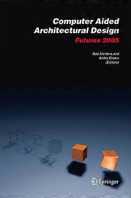 Computer Aided Architectural Design Futures 2005