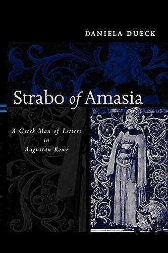 Strabo of Amasia: A Greek Man of Letters in Augustan Rome