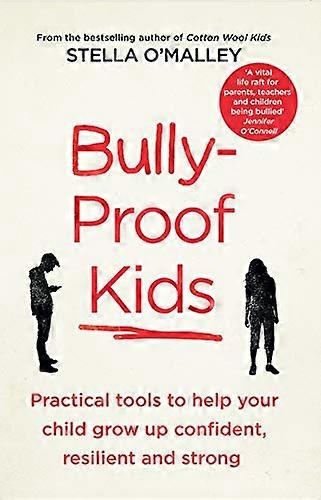 Bully Proof Kids: Practical tools to help your child to grow up confident resilient and strong