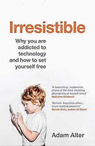 Vastustamaton: Miksi olet riippuvainen tekniikasta ja kuinka vapauttaa itsesi