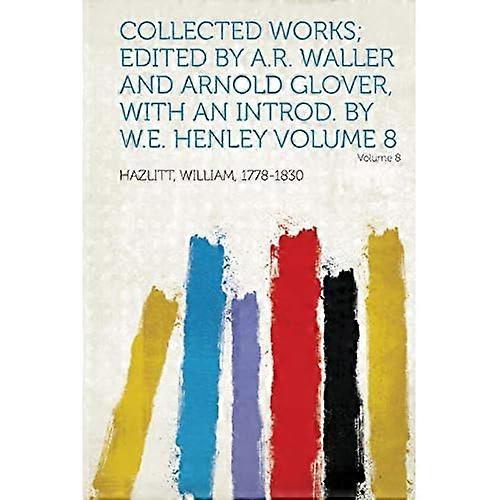Collected Works; Edited by A. R. Waller and Arnold Glover, with an Introd. by W. E. Henley Volume 8