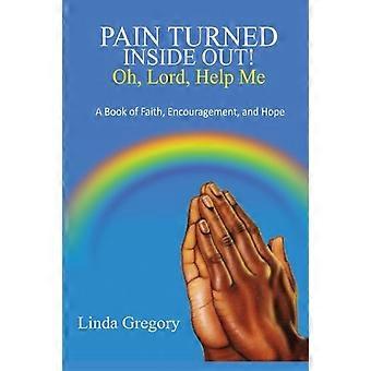 Pain Turned Inside Out Oh Lord Help Me A Book Of Faith Encouragement - Linda Gregory - Hardcover - en Book