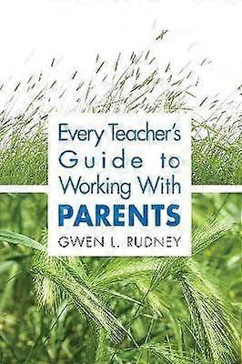 Every Teacher's Guide to Working With Parents