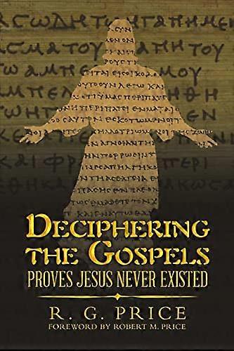 Deciphering the Gospels:  - Proves Jesus Never Existed