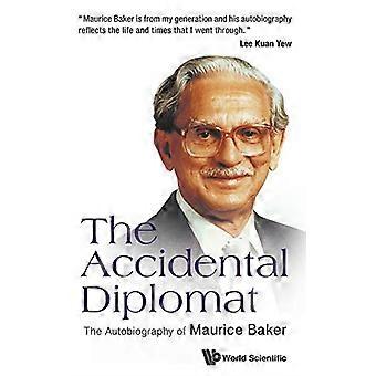 Versehentliche Diplomat, der: die Autobiographie von Maurice Baker