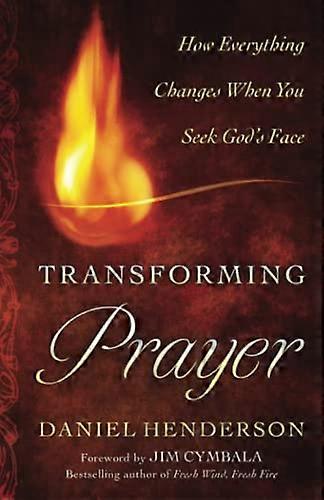 Transforming Prayer: Everything Changes When You Seek Gods Face