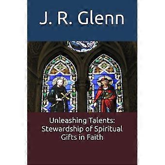 Unleashing Talents Stewardship of Spiritual Gifts in Faith