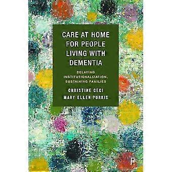 Care at Home for People Living with Dementia Delaying Institutionalization Sustaining Families