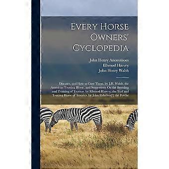 Every horse owners' cyclopedia diseases, and how to cure them. by j.h. walsh. the american trotting horse, and suggestions on the breeding and trainin