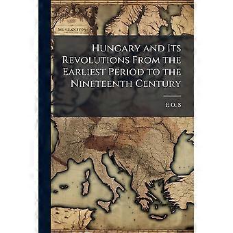 Hungary and its revolutions from the earliest period to the nineteenth century
