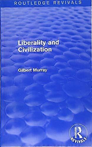 Liberality And Civilization Routledge Revivals - Gilbert Murray