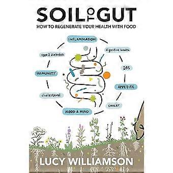 Soil to Gut How to Regenerate Your Health with Food