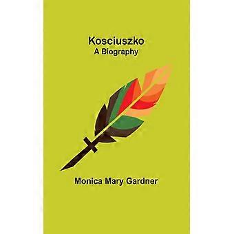 Kosciuszkoa Biography - Monica Mary Gardner - Paperback - English Book - History