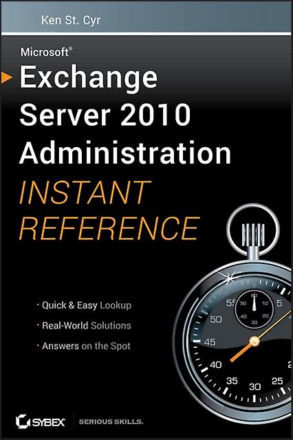 Microsoft Exchange Server 2010 Administration Instant Reference by St. Cyr Paperback