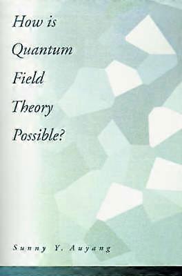 How is Quantum Field Theory Possible?