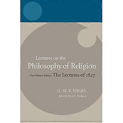 Hegel - Lectures on the Philosophy of Religion: The Lectures of 1827 (Hegel Lectures)