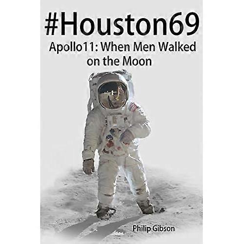#Houston69: Apollo 11 - When Men Walked on the Moon