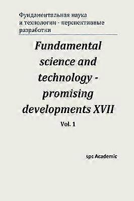 Fundamental science and technology - promising developments XVII. Vol. 1