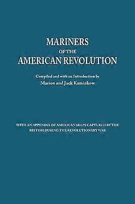 Mariners of the American Revolution with an Appendix of American Ships Captured by the British During the Revolutionary War