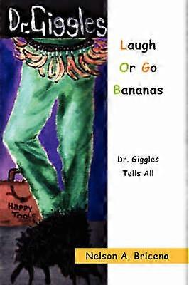 Laugh Or Go Bananas Dr Giggles Tells All
