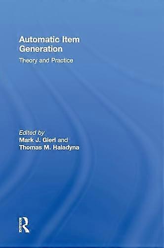 Automatic Item Generation: Theory and Practice